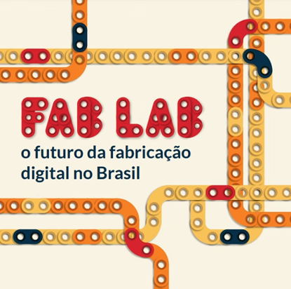 FAB LAB: o futuro da fabricação digital no Brasil
